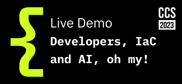 CCS Live Demo Developers, IaC and AI, oh my!